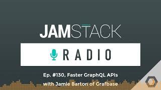 Jamstack Radio - Ep. #130 Faster GraphQL APIs with Jamie Barton of Grafbase
