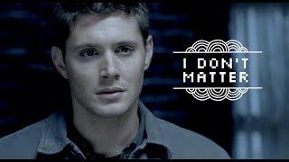 I dont matter  Dean Winchester
