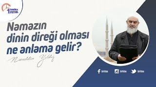 Namazın dinin direği olması ne anlama gelir?  Birfetva-Nureddin Yıldız