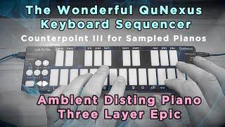 MODULAR MINIMALISM Counterpoint III for a Sampled Piano Epic Real Time 3 layered QuNexus