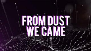 From Dust We Came