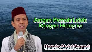 Jangan Pernah Lelah Dengan Hidup Ini Ceramah Ustadz Abdul Somad