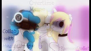 Overtime Meme {Collab with Няша Шторм}