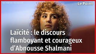 Laïcité  le discours flamboyant et courageux d’Abnousse Shalmani