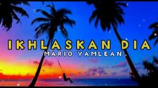 IKHLASKAN DIA - MARIO YAMLEAN  LYRICS  LAGU TIMUR TERBARU 2022