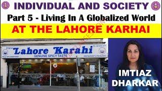 At the Lahore Karhai Imtiaz Dharkar Part 5 - Living In A Globalized World 32.  Individual Society