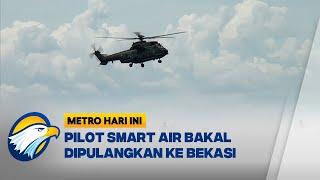 Pilot Smart Air Dipulangkan Dalam Kondisi Selamat