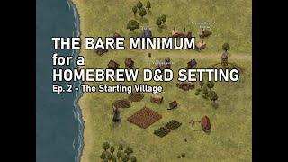 The Bare Minimum for a Homebrew D&D Setting  Ep. 02 - The Starting Village