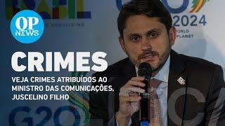 Veja crimes atribuídos ao ministro das Comunicações Juscelino Filho l O POVO NEWS