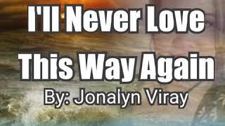 Ill Never Love This Way Again-by Jonalyn Viray wlyrics