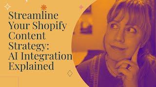 Streamline Your Shopify Content Strategy AI Integration Explained