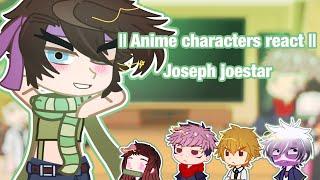 Anime characters react to  Joseph Joestar  VaL   15  Read desc Important