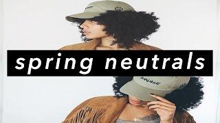 Spring Lookbook - NEUTRALS  TheNotoriousKIA