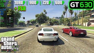 GT 630  GTA 5 - 1080p 900p 720p 800x600 + FSR