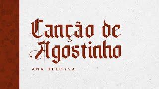 CANÇÃO DE AGOSTINHO  Ana Heloysa Lyric Video