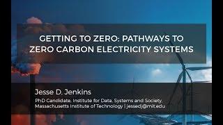 Getting to Zero Pathways to Zero Carbon Electricity Systems  Jesse Jenkins