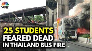 Thailand At Least 25 Students Dead As School Bus With 44 Catches Fire  N18G  CNBC TV18