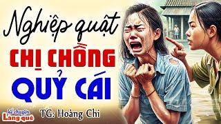 Vừa nghe đã vỗ tay khen hay NGHIỆP QUẬT CHỊ CHỒNG QUỶ DỮ Kể chuyện ngủ ngon