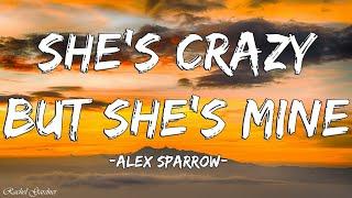 Alex Sparrow - Shes Crazy but Shes Mine Lyrics