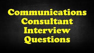 Communications Consultant Interview Questions