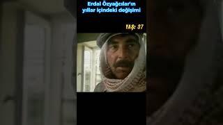 Erdal Özyağcıların yıllar içindeki değişimi