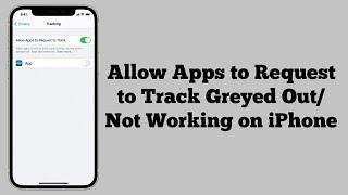 Allow Apps to Request to Track Greyed OutNot Working After iOS 16 Update - Fixed 2023