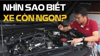 Cách xem để biết xe còn ngon không?  Kinh nghiệm xem xe cũ