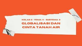 BELAJAR SAAT PPKM  Globalisasi dan Cinta Tanah Air  Tematik 6 Tema 4 Subtema 3