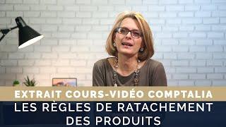 Règles de rattachement des produits - Cours vidéo COMPTALIA