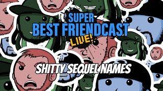 New Super Best Friendcast Live Shitty Sequel Names
