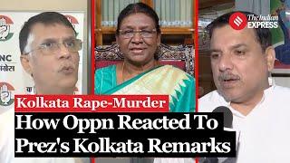 Kolkata Doctor Case How Opposition Reacted To Presidents Remarks On RG Kar College Incident