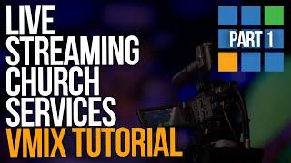 HOW TO LIVE STREAM CHURCH SERVICES USING VMIX  Part 1