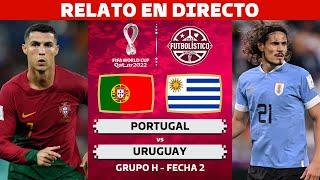 PORTUGAL vs URUGUAY EN VIVO  • COPA MUNDIAL QATAR 2022 • RELATO EN DIRECTO