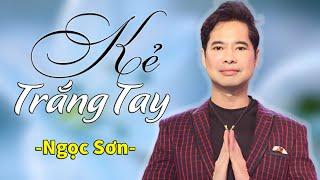 Kẻ Trắng Tay - Ngọc Sơn  Official Music Video