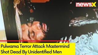 Pulwama Terror Attack Mastermind Shot Dead  Gunned Down By Unidentified Men  NewsX