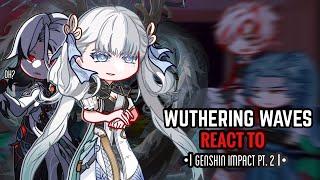  Wuthering Waves React to Genshin Impact Part 2  Gacha Club  Teyvat