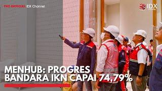 Menhub Progres Bandara IKN Capai 7479%  IDX CHANNEL