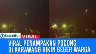 Viral Penampakan Pocong di Karawang Bikin Geger Warga Begini Faktanya