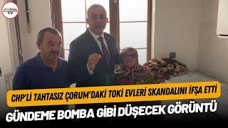 CHPli Tahtasız Çorumdaki TOKİ evleri skandalını ifşa etti Gündeme bomba gibi düşecek görüntü