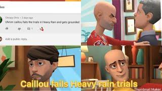 Caillou fails Heavy rain trialsgrounded request