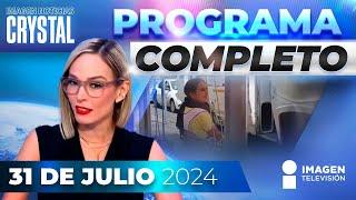 Noticias con Crystal Mendivil  Programa completo 31 de julio de 2024