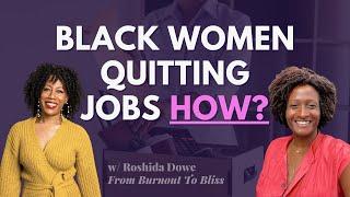 How are SO MANY Black Women Quitting Their Jobs? w Roshida Dowe