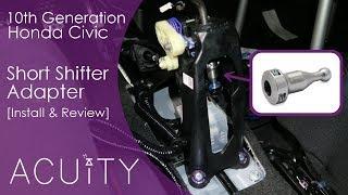 Shorter Shifts For Your 10th Gen Honda Civic Acuity Instruments Short Shifter Adapter Review