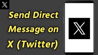 How to Send Direct Message on X Twitter  Send a Direct Message on Twitter