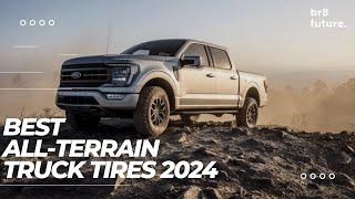 Best All-Terrain Truck Tires 2024  Unbeatable Performance and Durability