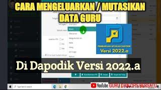 CARA MENGELUARKAN  MUTASIKAN DATA GURU di APLIKASI DAPODIK VERSI 2022.a