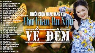 Nhạc Vàng Xưa Tuyển Chọn Thư Giãn Ru Ngủ Về Đêm  Nhạc Trữ Tình Hải Ngoại Bất Hủ Lãng mạn hay nhất