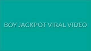 #BOYJACKPOTVIRALVIDEO BOY JACKPOT