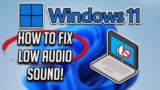 How to Fix Low Audio in Windows 11 2024