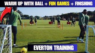 Warm Up With Ball + Fun Games + Finishing  Everton Training